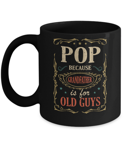 Pop Because Grandfather Is For Old Guys Fathers Day Gift Mug Coffee Mug | Teecentury.com