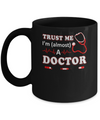 Trust Me I'm Almost A Doctor Mug Coffee Mug | Teecentury.com