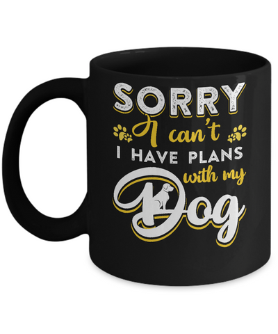 Sorry I Can't I Have Plans With My Dog Mug Coffee Mug | Teecentury.com