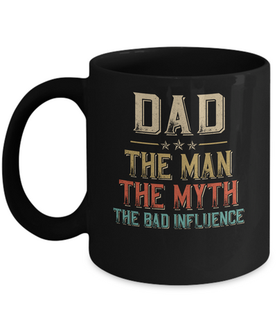 Vintage Dad The Man The Myth The Bad Influence Mug Coffee Mug | Teecentury.com