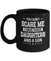 You Don't Scare Me I Have Three Daughters & A Son Fathers Day Mug Coffee Mug | Teecentury.com