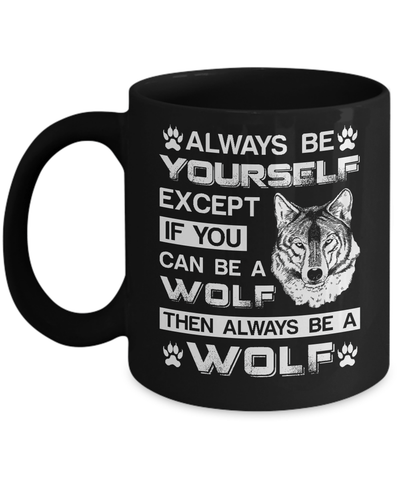 Always Be Yourself Except If You Can Be A Wolf Mug Coffee Mug | Teecentury.com