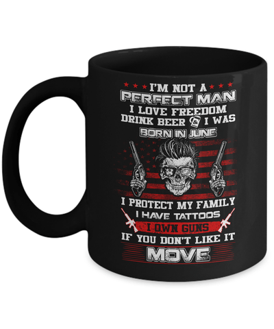 I'm Not A Perfect Man I Was Born In June Own Guns Mug Coffee Mug | Teecentury.com