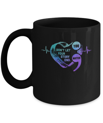 You Matter Dont Let Your Story End Suicide Prevention Mug Coffee Mug | Teecentury.com