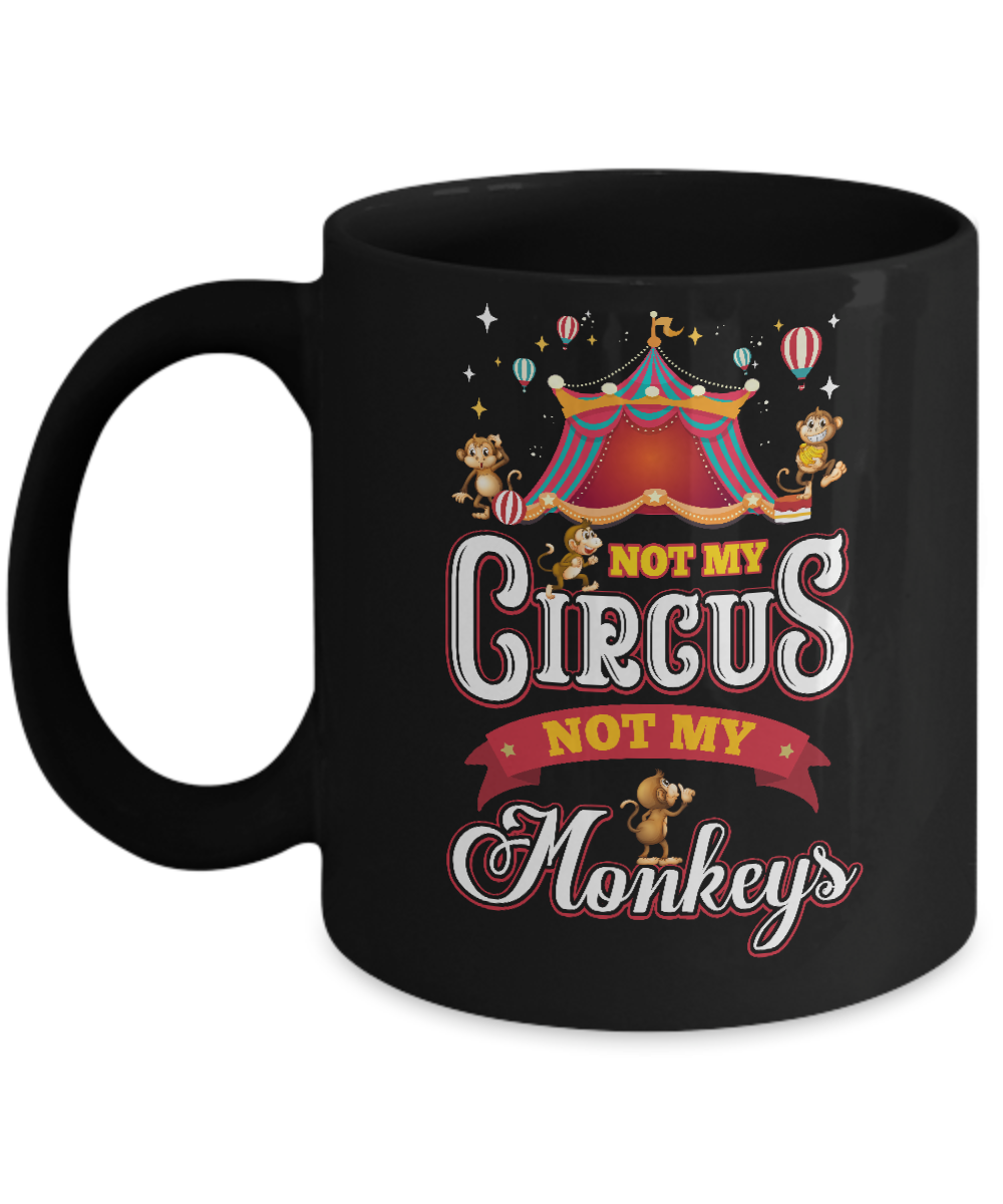 Not My Circus Not My Monkeys Mug Coffee Mug | Teecentury.com