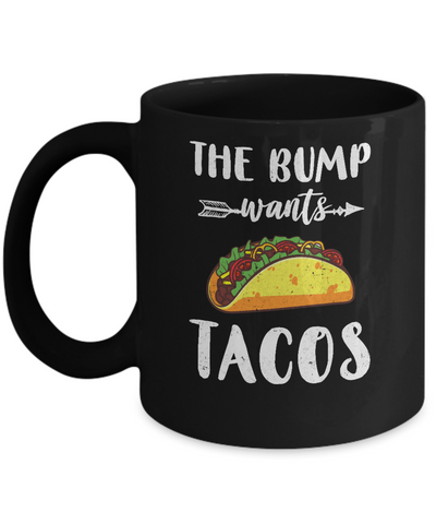 The Bump Wants Tacos Funny Pregnancy Mexican Food Mug Coffee Mug | Teecentury.com