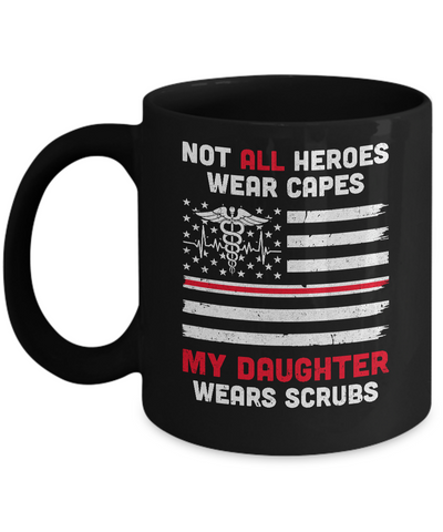 Not All Heroes Wear Capes My Daughter Wears Scrubs Nurse Gift Mug Coffee Mug | Teecentury.com