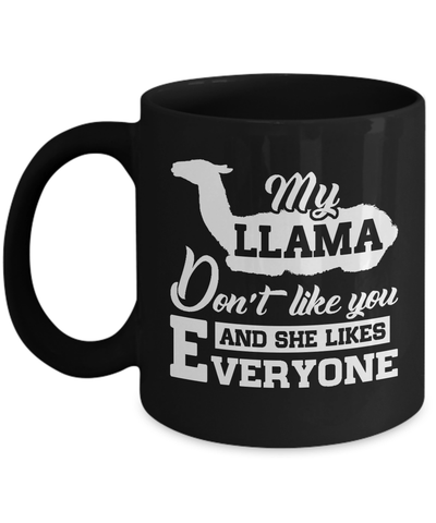 My Llama Don't Like You And She Likes Everyone Mug Coffee Mug | Teecentury.com