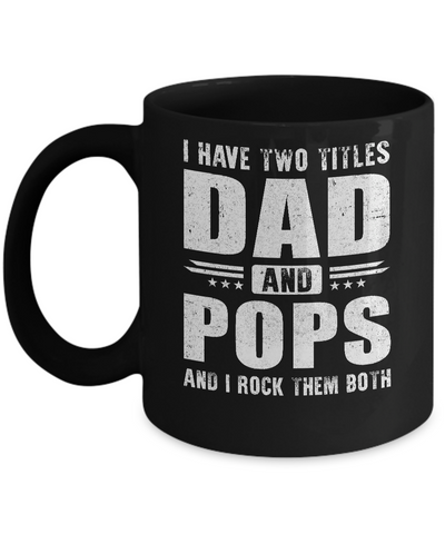 I Have Two Titles Dad And Pops Fathers Day Gift Dad Mug Coffee Mug | Teecentury.com