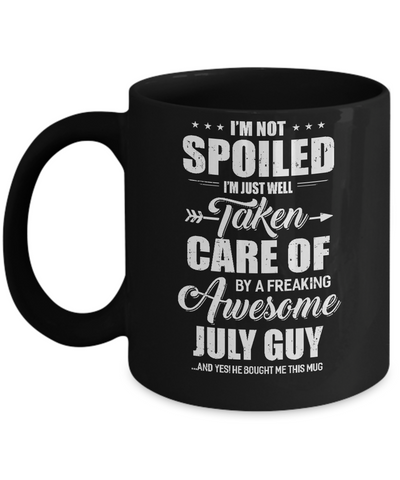 I Am Not Spoiled Just Well Taken Care Of July Guy Mug Coffee Mug | Teecentury.com