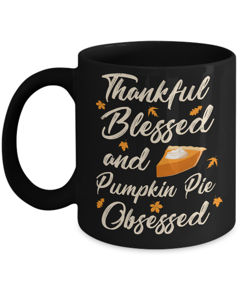 Thankful Blessed And Pumpkin Pie Obsessed Grateful Mug Coffee Mug | Teecentury.com
