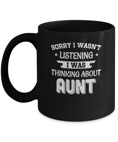 Sorry Not Listening Thinking About Aunt Funny Kids Mug Coffee Mug | Teecentury.com