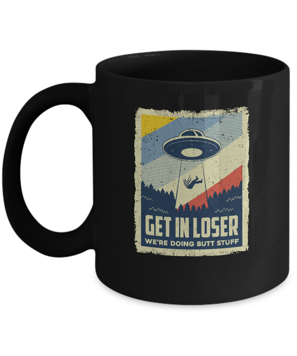 Vintage Get In Loser We're Doing Butt Stuff Mug Coffee Mug | Teecentury.com