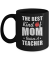 Best Kind Of Mom Raises A Teacher Mothers Day Gift Mug Coffee Mug | Teecentury.com