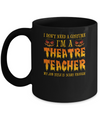 Halloween I Don't Need A Costume I'm A Theatre Teacher Mug Coffee Mug | Teecentury.com