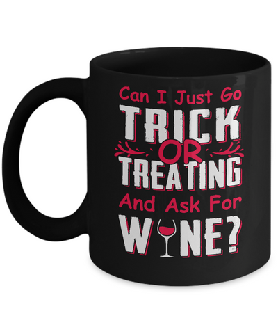 Can I Just Go Trick Or Treating And Ask For Wine Mug Coffee Mug | Teecentury.com