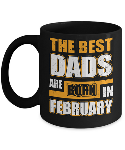 The Best Dads Are Born In February Mug Coffee Mug | Teecentury.com