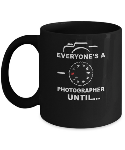 Funny Manual Mode Everyone's A Photographer Until Mug Coffee Mug | Teecentury.com