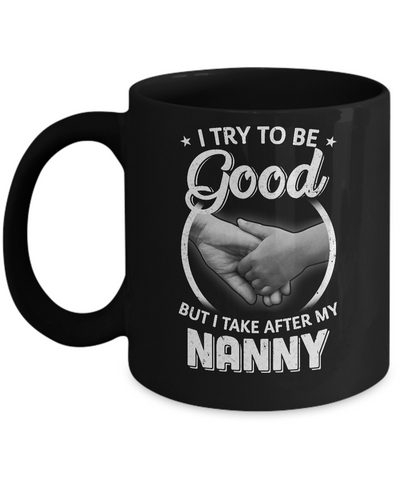 I Try To Be Good But I Take After My Nanny Toddler Kids Mug Coffee Mug | Teecentury.com