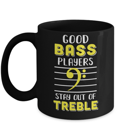 Music Good Bass Players Stay Out Of Treble Mug Coffee Mug | Teecentury.com