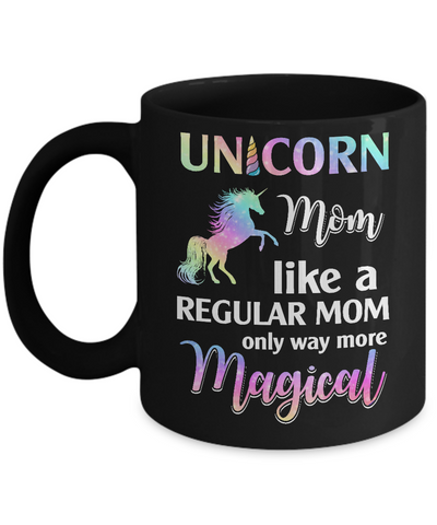 Unicorn Mom Like A Regular Mom Birthday Gift Mothers Day Mug Coffee Mug | Teecentury.com