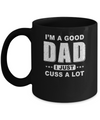 I'm A Good Dad I Just Cuss A Lot Fathers Day Mug Coffee Mug | Teecentury.com