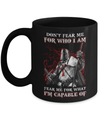 Knight Templar Don't Fear Me For Who I Am Fear Me For What I'm Capable Of Mug Coffee Mug | Teecentury.com