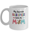 My Favorite Hair Stylist Calls Me Mom Mothers Day Gift Mug Coffee Mug | Teecentury.com