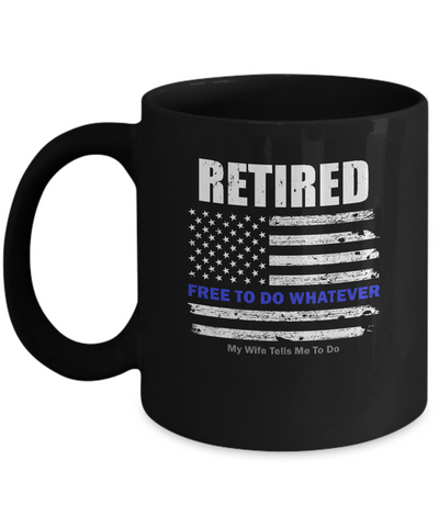 Retired Free to Do Whatever Thin Blue Line Police Mug Coffee Mug | Teecentury.com