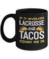 If It Involves Lacrosse And Tacos Count Me In Mug Coffee Mug | Teecentury.com