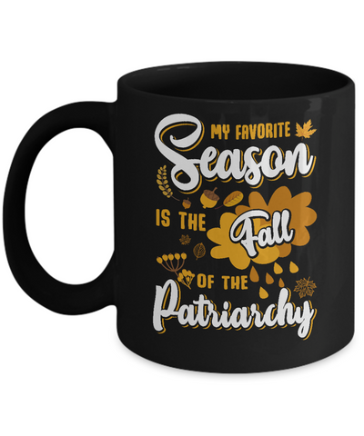 My Favorite Season Is The Fall Of Patriarchy Mug Coffee Mug | Teecentury.com