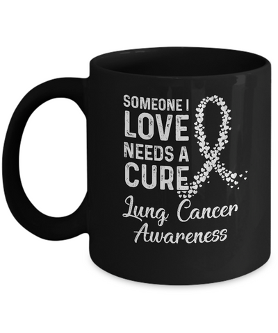 Someone I Love Needs Cure Lung Cancer Awareness Warrior Mug Coffee Mug | Teecentury.com