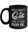 Unless You're A Cat Please Get Away From Me Funny Cat Mug Coffee Mug | Teecentury.com
