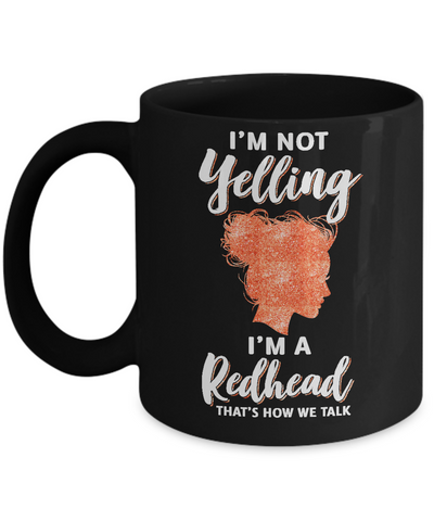 I'm Not Yelling I'm A Redhead That's How We Talk Mug Coffee Mug | Teecentury.com