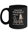 Always Be Yourself Unless You Can Be A Sloth Mug Coffee Mug | Teecentury.com