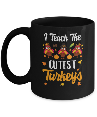 I Teach The Cutest Turkeys Thanksgiving Pumpkin Teachers Mug Coffee Mug | Teecentury.com