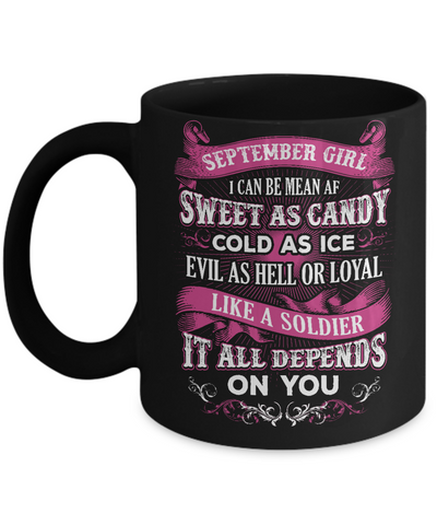 September Girl I Can Be Mean Af Sweet Candy Ice Hell Soldier Depends On You Mug Coffee Mug | Teecentury.com
