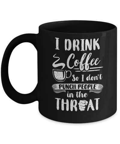 Funny I Drink Coffee So I Don't Punch People Mug Coffee Mug | Teecentury.com