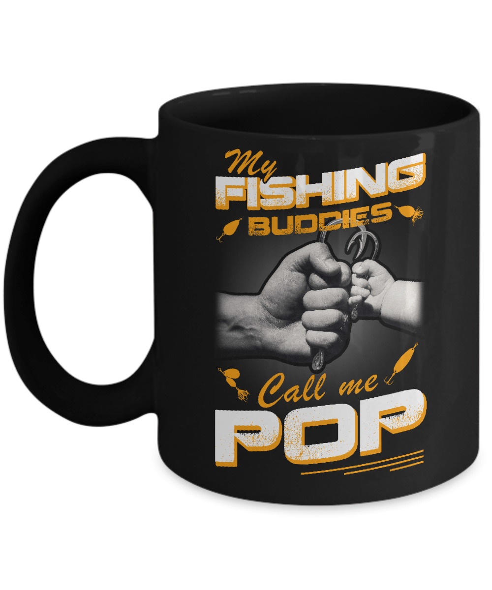 My Fishing Buddies Call Me Pop Mug Coffee Mug | Teecentury.com