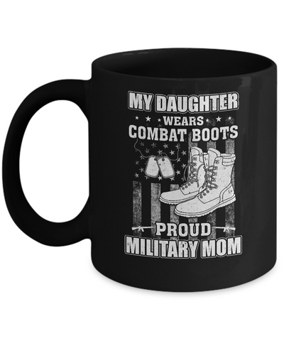 My Daughter Wears Combat Boots Proud Military Mom Mug Coffee Mug | Teecentury.com