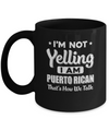 I'm Not Yelling I'm A Puerto Rican Thats How We Talk Mug Coffee Mug | Teecentury.com