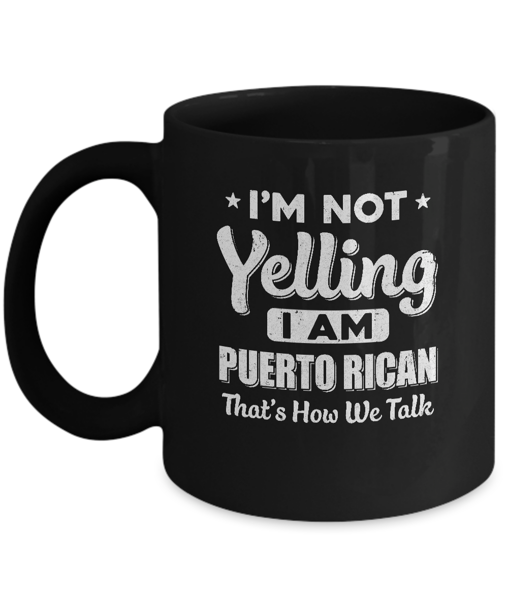 I'm Not Yelling I'm A Puerto Rican Thats How We Talk Mug Coffee Mug | Teecentury.com