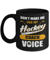 Don't Make Me Use My Hockey Coach Voice Mug Coffee Mug | Teecentury.com