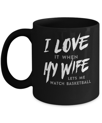 I Love It When My Wife Lets Me Watch Basketball Mug Coffee Mug | Teecentury.com