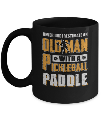 Never Underestimate Old Man With Pickleball Paddle Mug Coffee Mug | Teecentury.com