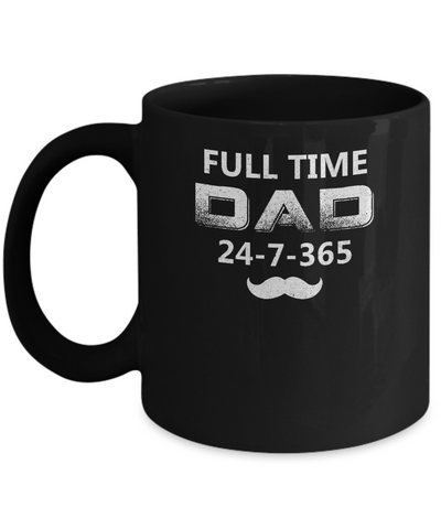 Full Time Dad 24 7 365 Funny Bearded Daddy Fathers Day Mug Coffee Mug | Teecentury.com