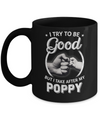 I Try To Be Good But I Take After My Poppy Toddler Kids Mug Coffee Mug | Teecentury.com