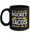 If It Involves Hockey And Tacos Count Me In Mug Coffee Mug | Teecentury.com