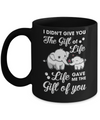 I Didn't Give You The Gift Of Life Life Gave Me The Gift Mug Coffee Mug | Teecentury.com