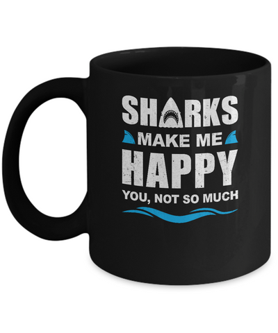 Sharks Make Me Happy Funny Shark Lover Gifts Mug Coffee Mug | Teecentury.com
